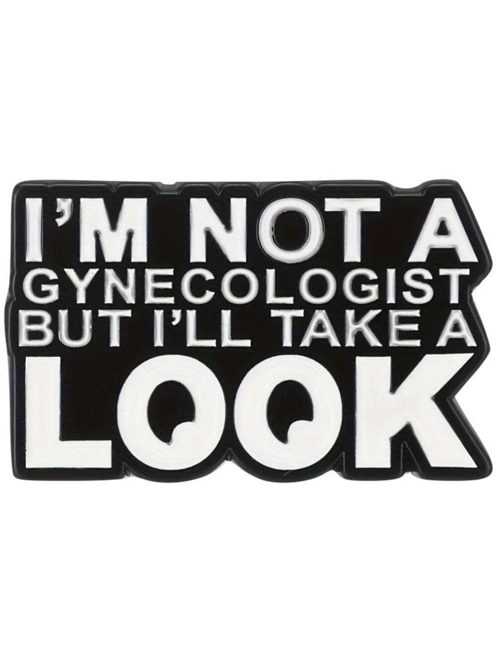 "NOT A GYNECOLOGIST BUT..." OIL DRIPPED ENAMEL PIN LAPEL PIN BROOCH NWT